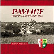 Pavlice – historie a současnost obce - Zdeněk Nechvátal