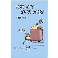 Ještě je to (furt) dobrý - Josef Volf