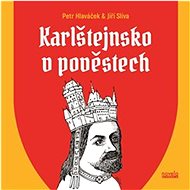 Karlštejnsko v pověstech - Petr Hlaváček; Jiří Slíva