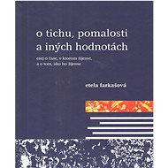 O tichu,pomalosti a iných hodnotách - Etela Farkašová