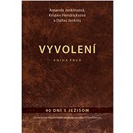 Vyvolení: 40 dní s Ježišom - Amanda Jenkinsová; Kristen Hendricksová; Dallas Jenkins