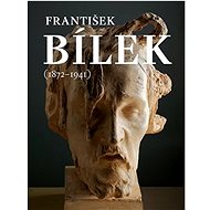František Bílek (1872–1941) - Hana Larvová