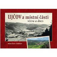Ujčov a místní části včera a dnes - 