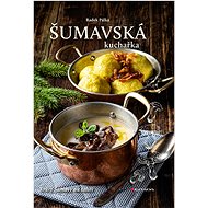 Šumavská kuchařka: Krásy Šumavy na talíři - Radek Pálka