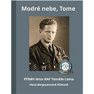 Modré nebe, Tome: Příběh letce RAF Tomáše Loma - Hana Bergmannová Klímová