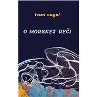 O morskej reči - Ivan Sogel