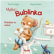 Myška Bublinka Dokážem to sama! - Thea Dormeyere; Angela Gstalter