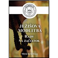 Ježišova modlitba: Rada na začiatok - Miron Keruľ-Kmec st.