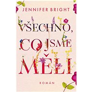 Všechno, co jsme měli - Jennifer Bright