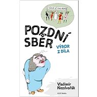 Pozdní sběr: Výbor z díla - Vladimír Nezdvořák