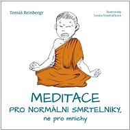 Meditace pro normální smrtelníky, ne pro mnichy - Tomáš Reinbergr