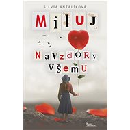 Miluj navzdory všemu - Silvia Antalíková