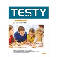 Testy  z matematiky pro žáky 5. a 7. tříd ZŠ - Magda Králová; Hana Lišková; Ivana Ondráčková