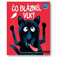 Čo blázniš, vlk? - Anne-Sophie Baumann; Thomas Baas