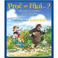Proč se říká…?: ...lidské tělo v úslovích - Petr Kostka; Josef Pospíchal