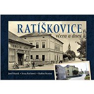 Ratíškovice včera a dnes - Josef Hanák