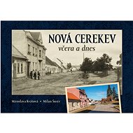 Nová Cerekev včera a dnes - Miroslava Kvašová; Milan Šustr