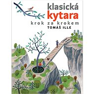 Klasická kytara: krok za krokem - Tomáš Ille