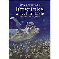 Kristínka a svet fantázie - Stanislav Repaský
