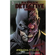 Batman Detective Comics 9 Ztráta tváře - James Robinson; Stephen Segovia; Carmine Di Giandomenico