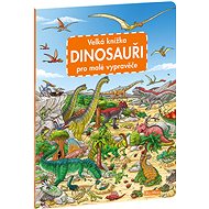 Velká knížka Dinosauři pro malé vypravěče - 