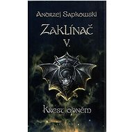 Zaklínač V. Křest ohněm - Andrzej Sapkowski