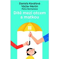 Dítě mezi otcem a matkou - Daniela Kovářová; Václav Mertin; Petra Hermanová