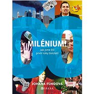 MILÉNIUM!: Jak jsme žili první roky tisíciletí - Johana Fundová