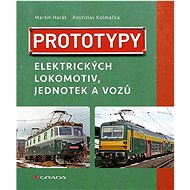 Prototypy elektrických lokomotiv, jednotek a vozů - Martin Harák; Rostislav Kolmačka