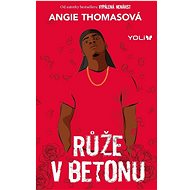 Růže v betonu - Angie Thomas