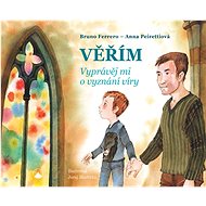 Věřím: Vyprávěj mi o vyznání víry - Bruno Ferrero