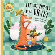 Jak být zdravý jako drak! - Štěpánka Sekaninová; Veronika Zacharová