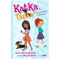 Katka, Ťapka a kamarádství v ohrožení - Anica Mrose Rissi