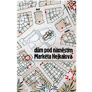 Dům pod náměstím - Markéta Hejkalová