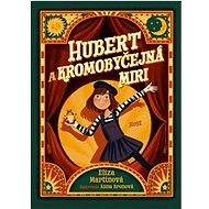 Hubert a Kromobyčejná Miri - Eliza Martinová; Anna Bronová