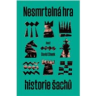 Nesmrtelná hra: Historie šachů - David Shenk