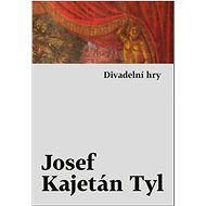 Divadelní hry - Josef Kajetán Tyl