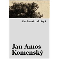 Duchovní traktáty I - Jan Amos Komenský