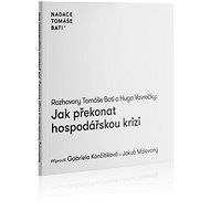 Rozhovory Tomáše Bati a Huga Vavrečky Jak překonat hospodářskou krizi - Hugo Vavrečka; Tomáš Baťa