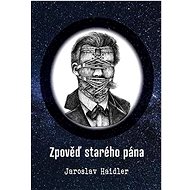 Zpověď starého pána - Jaroslav Haidler