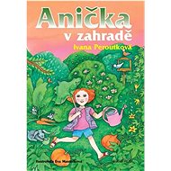 Anička v zahradě - Ivana Peroutková; Eva Mastníková