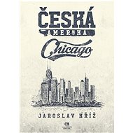 Česká Amerika: Chicago - Jaroslav Kříž