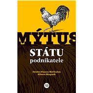 Mýtus státu podnikatele - Deirdre Nansen McCloskey; Alberto Mingardi