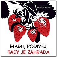 Mami, podívej, tady je zahrada - Elena Rabčanová