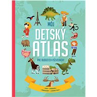Môj detský atlas pre budúcich vševedkov! - 