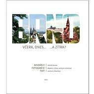 Brno včera, dnes...a zítra - Ladislav Vencálek; Zdeněk Bláha; Přemysl Dížka