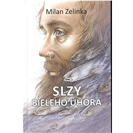 Slzy bieleho úhora - Milan Zelinka