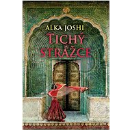 Tichý strážce - Alka Joshi