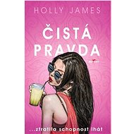 Čistá pravda: … ztratila schopnost lhát - James Holly