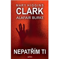 Nepatřím ti - Mary Higgins Clark; Alafair Burke
